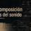 La composición antes del sonido (1/2)